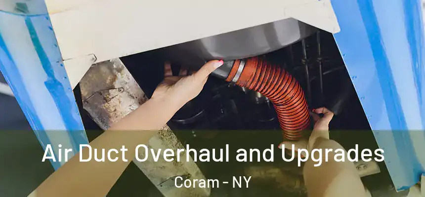 Air Duct Overhaul and Upgrades Coram - NY