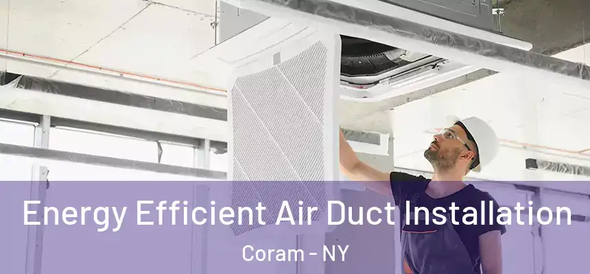  Energy Efficient Air Duct Installation Coram - NY