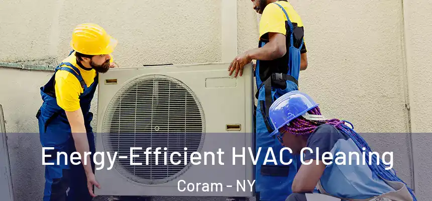  Energy-Efficient HVAC Cleaning Coram - NY