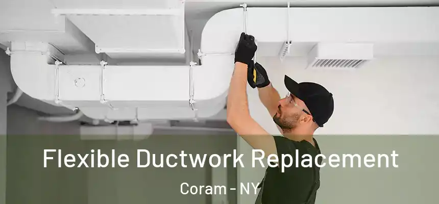  Flexible Ductwork Replacement Coram - NY