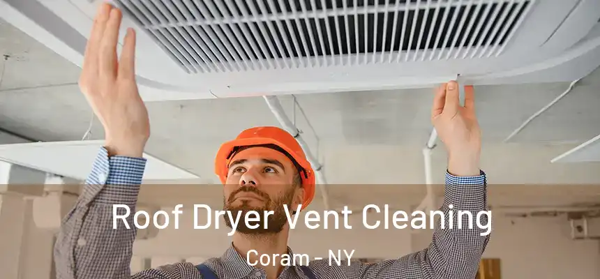  Roof Dryer Vent Cleaning Coram - NY